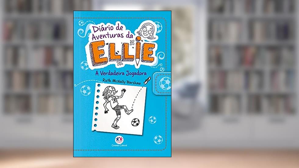 Diário de aventuras da Ellie - A verdadeira jogadora - Livro 4: Volume 4, do autor Ruth Mcnally Barshaw