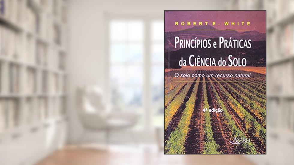 Princípios e Práticas da Ciência do Solo. O Solo Como Um Recurso Natural, do autor Robert E. White