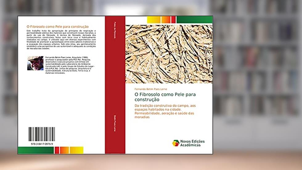 O Fibrosolo como Pele para construção: Da tradição construtiva do campo, aos espaços habitados na cidade. Permeabilidade, aeração e saúde das moradias, do autor Fernando Betim Paes Leme