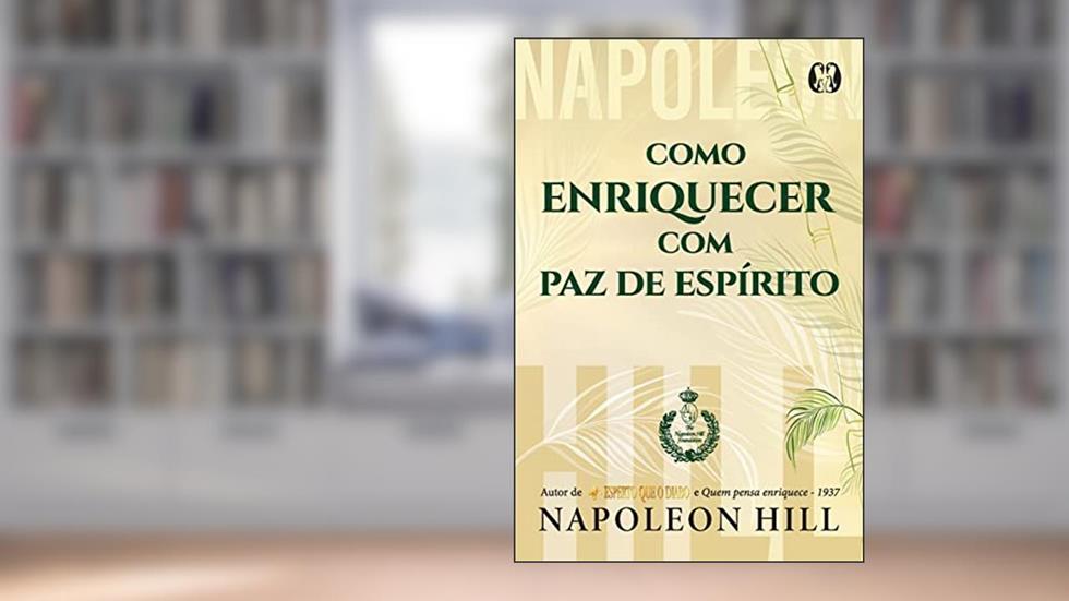 Como enriquecer com paz de espírito, do autor Napoleon Hill