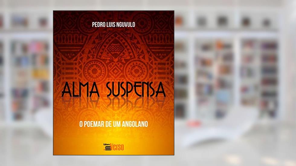 Alma Suspensa e o Poemar de um Angolano, do autor Pedro Luis Nguvulo