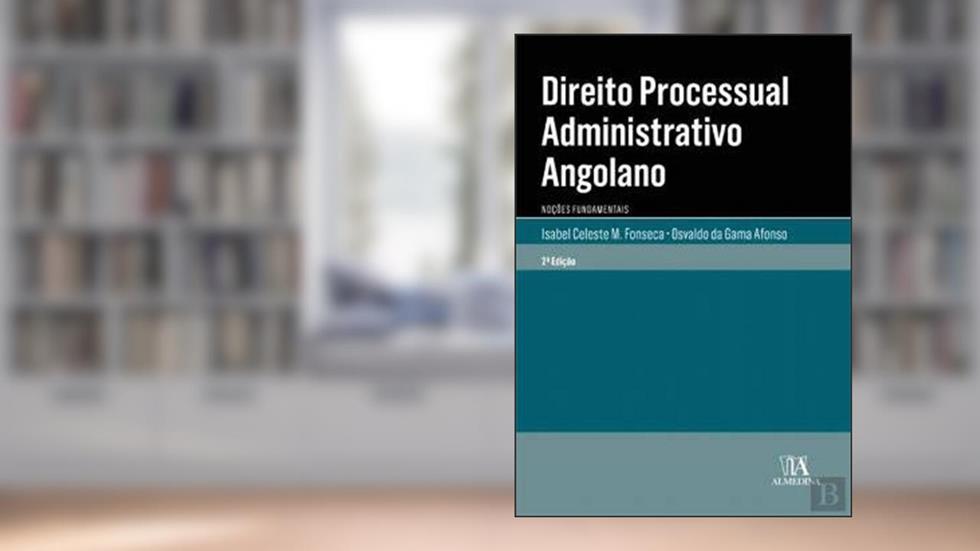 Direito Processual Administrativo Angolano: Noções Fundamentais, do autor Isabel Celeste M. Fonseca; Osvaldo da Gama Afonso