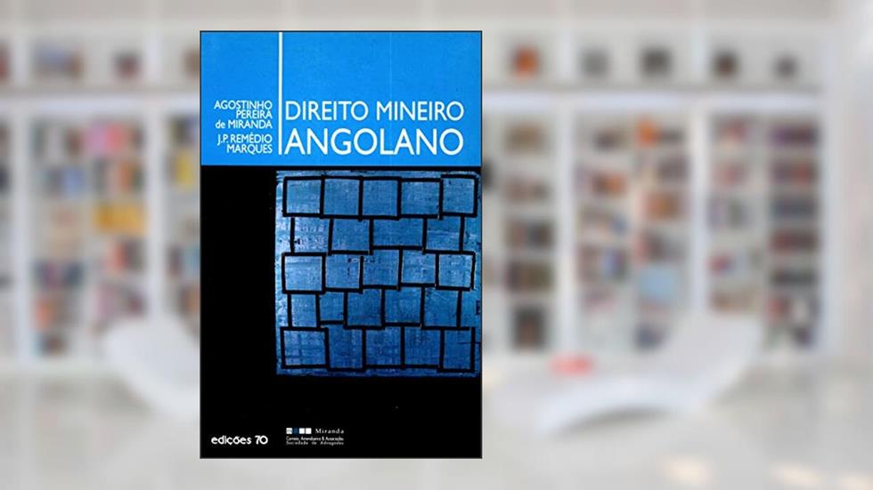 Direito Mineiro Angolano, do autor Agostinho Pereira De Miranda; J. P. Remédio Marques