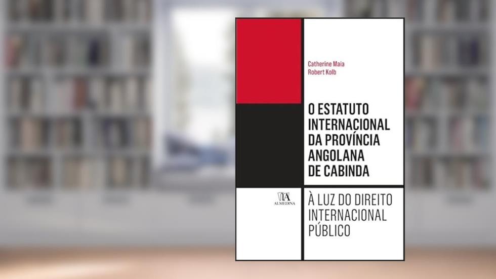 O Estatuto Internacional da Província Angolana de Cabinda: à luz do Direito Internacional Público, do autor Catherine Maia; Robert Kolb