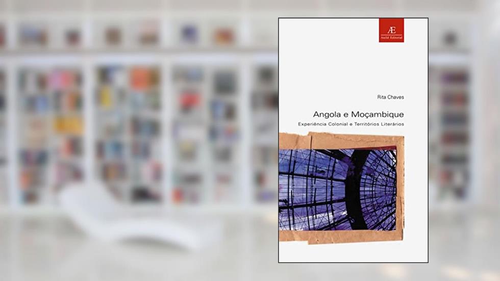 Angola e Moçambique: Experiência Colonial e Territórios Literários: 20, do autor Rita Chaves
