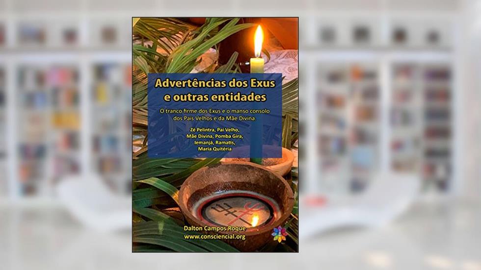 ADVERTÊNCIAS DOS EXUS E OUTRAS ENTIDADES, do autor Dalton Campos Roque; Andréa Lúcia da Silva; Wagner Borges