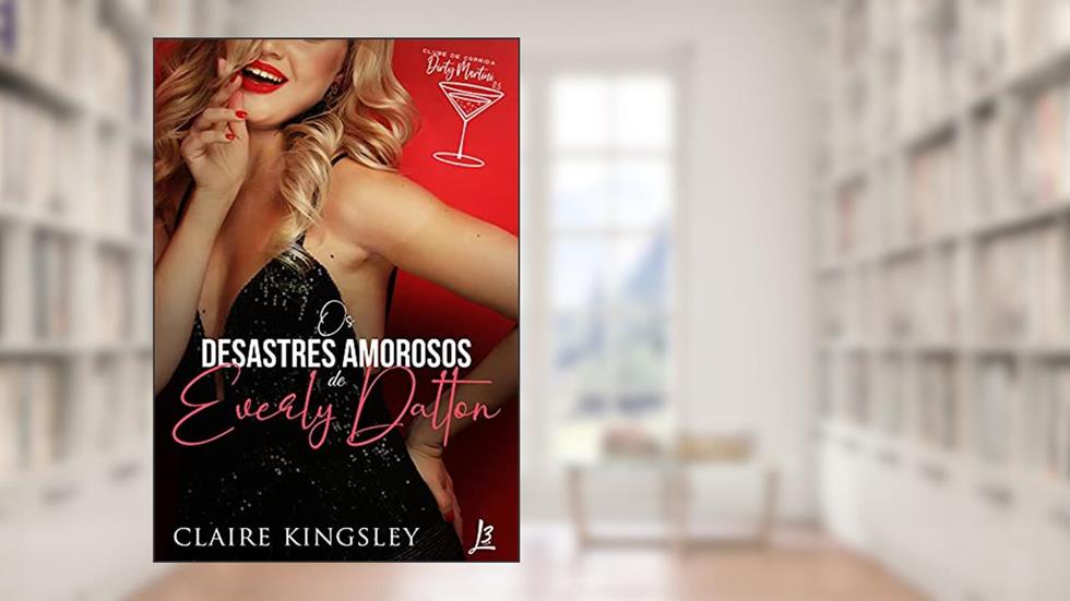 Os desastres amorosos de Everly Dalton (Clube de Corrida Dirty Martini), do autor Claire Kingsley