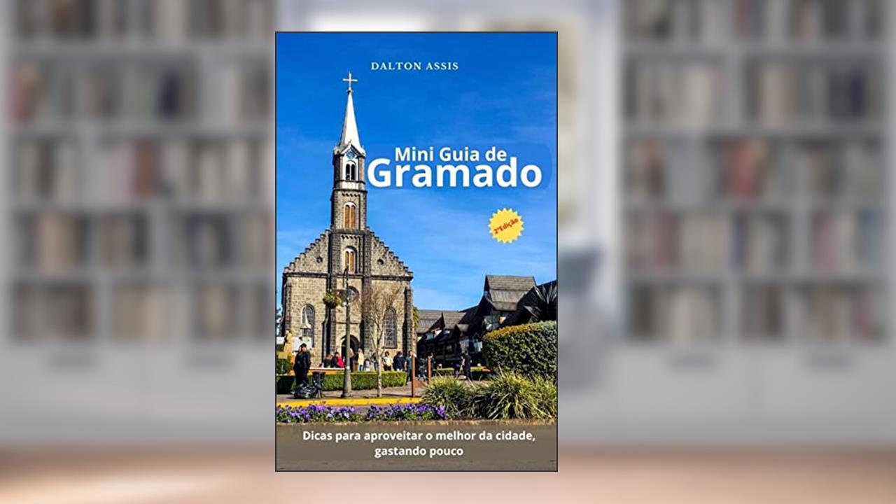 Mini Guia de Gramado : Dicas para aproveitar o melhor da cidade, gastando pouco - 2º Edição, do autor Dalton Assis; Dalton Assis