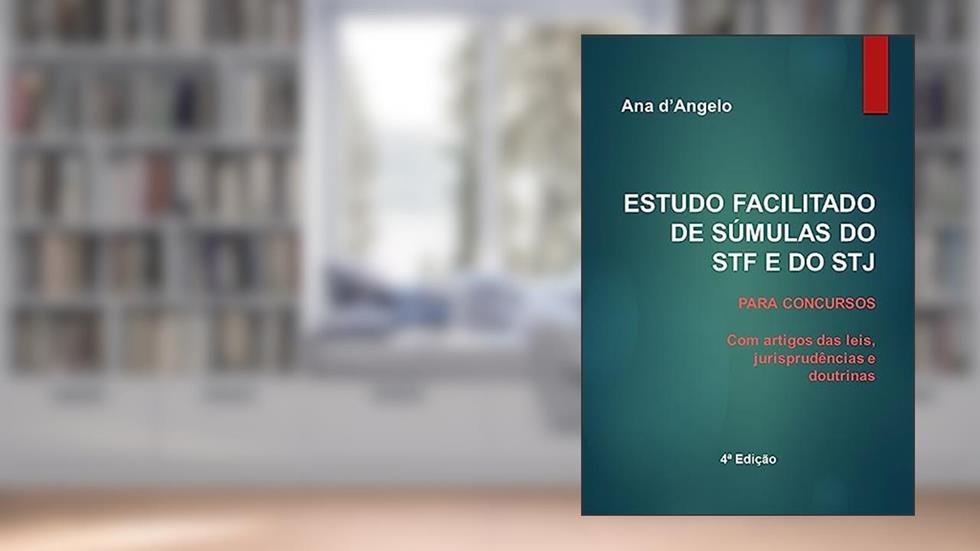 ESTUDO FACILITADO DE SÚMULAS DO STF E DO STJ PARA CONCURSOS : Com artigos das leis, jurisprudências e doutrinas. Atualizado até a Súmula 663 do STJ de novembro de 2023., do autor Org. Ana d'Angelo