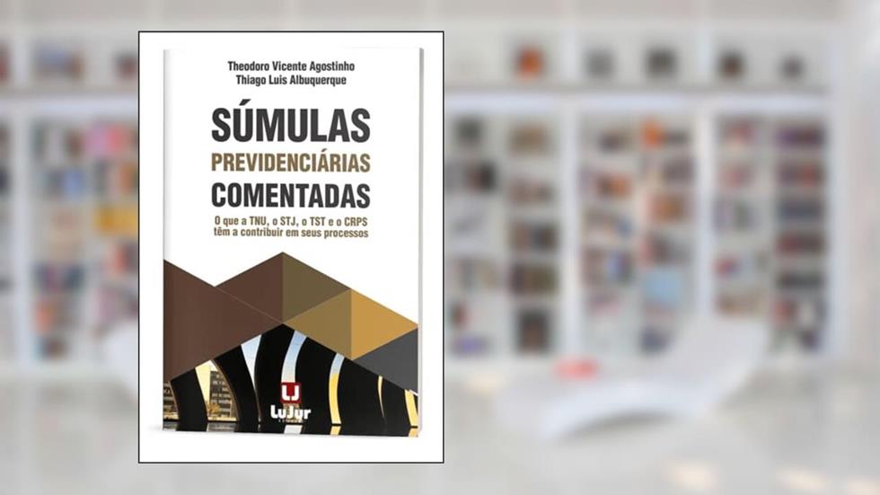 Súmulas Previdenciárias Comentadas, do autor Theodoro Vicente Agostinho; thiago Luis Albuquerque