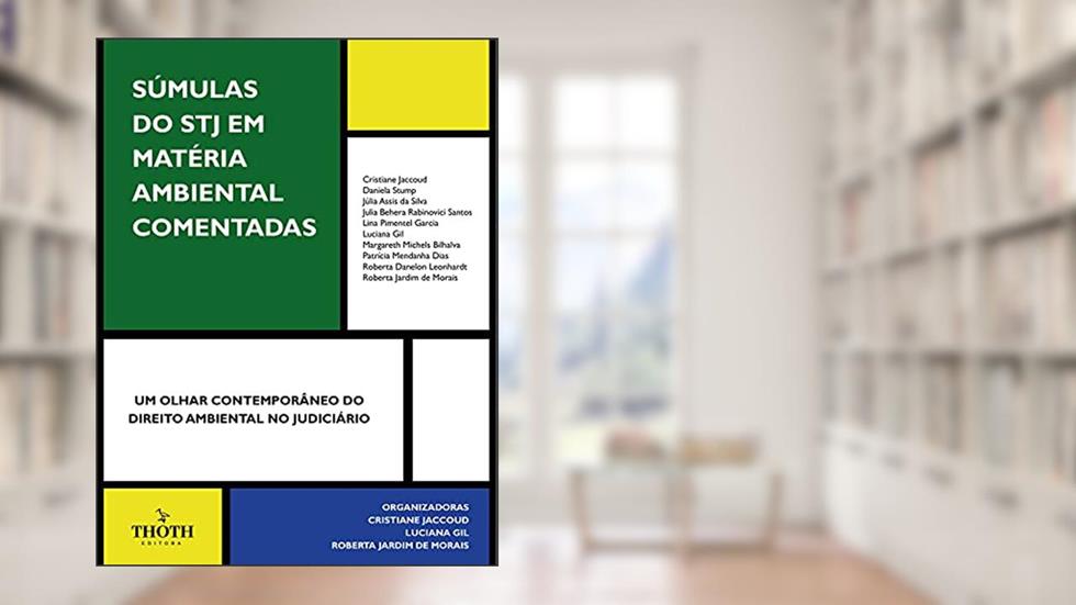 SÚMULAS DO STJ EM MATÉRIA AMBIENTAL COMENTADAS: UM OLHAR CONTEMPORÂNEO DO DIREITO AMBIENTAL NO JUDICIÁRIO, do autor Cristiane Jaccoud; Luciana Gil; Roberta Jardim de Morais