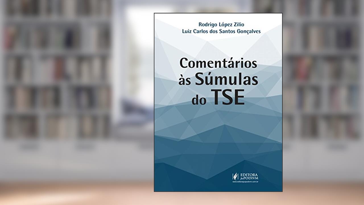 Comentários às Súmulas do TSE, do autor Rodrigo Lopéz Zilio; Luiz Carlos dos Santos Gonçalves