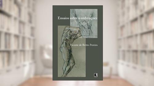Capa de Ensaios sobre a embriaguez, do autor Vicente de Britto Pereira