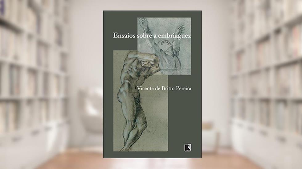 Ensaios sobre a embriaguez, do autor Vicente de Britto Pereira