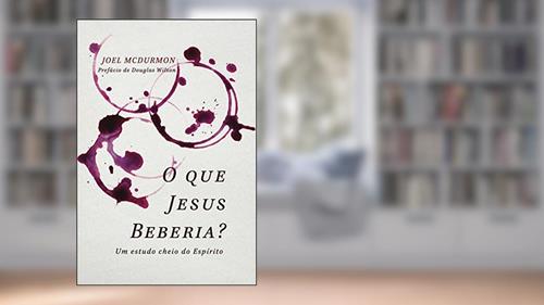 Capa de O Que Jesus Beberia?, do autor Joel Mcdurmon