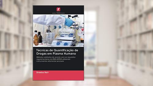 Capa de Técnicas de Quantificação de Drogas em Plasma Humano: Métodos validados de acordo com os requisitos regulamentares da EMA USFDA utilizando instrumentos altamente sensíveis, do autor Sheeba Nair