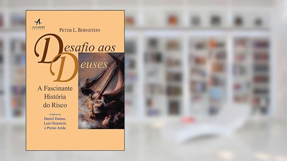 Desafio aos Deuses. A Fascinante História de Risco, do autor P.L. Bernstein