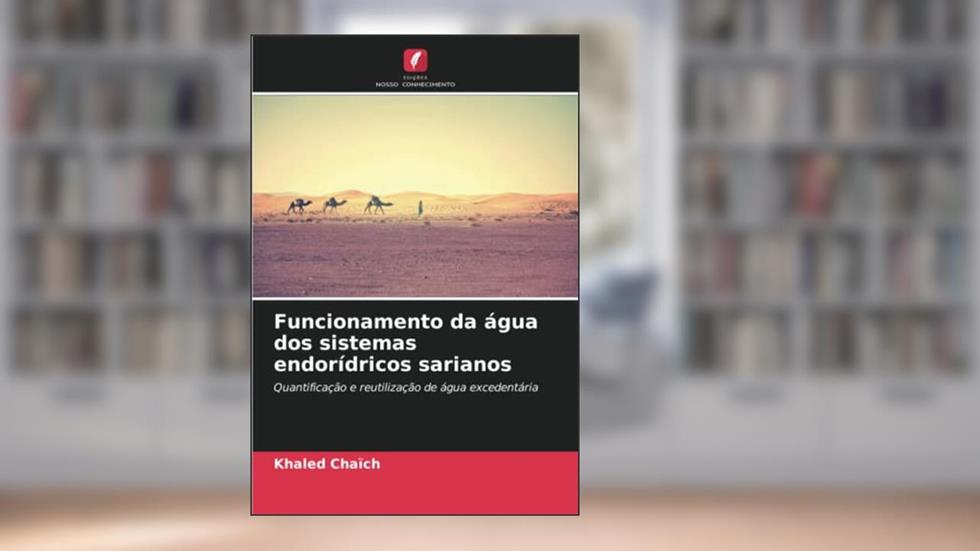 Funcionamento da água dos sistemas endorídricos sarianos: Quantificação e reutilização de água excedentária, do autor Khaled Chaïch