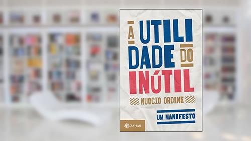 Capa de A utilidade do inútil: Um manifesto, do autor Nuccio Ordine