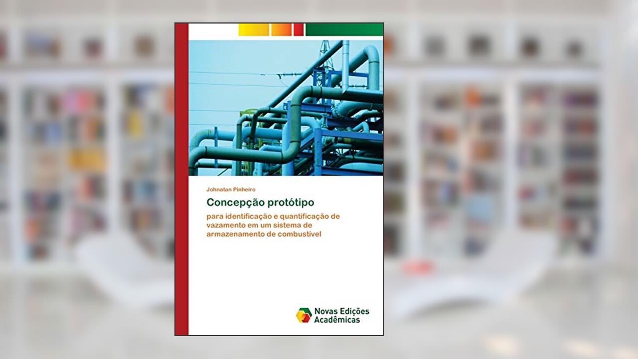 Capa de Concepção protótipo: para identificação e quantificação de vazamento em um sistema de armazenamento de combustível, do autor Johnatan Pinheiro
