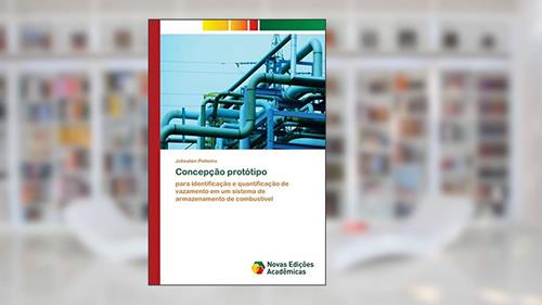 Capa de Concepção protótipo: para identificação e quantificação de vazamento em um sistema de armazenamento de combustível, do autor Johnatan Pinheiro