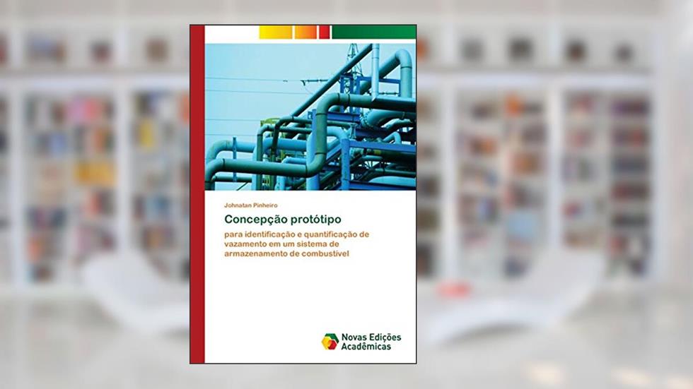 Concepção protótipo: para identificação e quantificação de vazamento em um sistema de armazenamento de combustível, do autor Johnatan Pinheiro