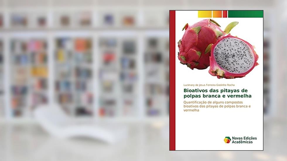 Bioativos das pitayas de polpas branca e vermelha: Quantificação de alguns compostos bioativos das pitayas de polpas branca e vermelha, do autor de Jesus Ferreira Godinho Rocha Luzimary