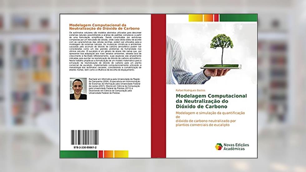 Modelagem Computacional da Neutralização do Dióxido de Carbono: Modelagem e simulação da quantificação de dióxido de carbono neutralizado por plantios comerciais de eucalipto, do autor Rafael Rodrigues Bastos