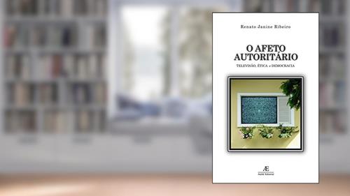 Capa de O Afeto Autoritário, do autor Renato Janine Ribeiro