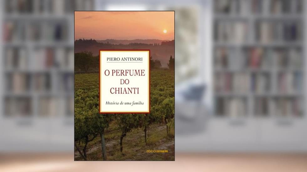 O Perfume do Chianti: História de uma família, do autor Piero Antinori
