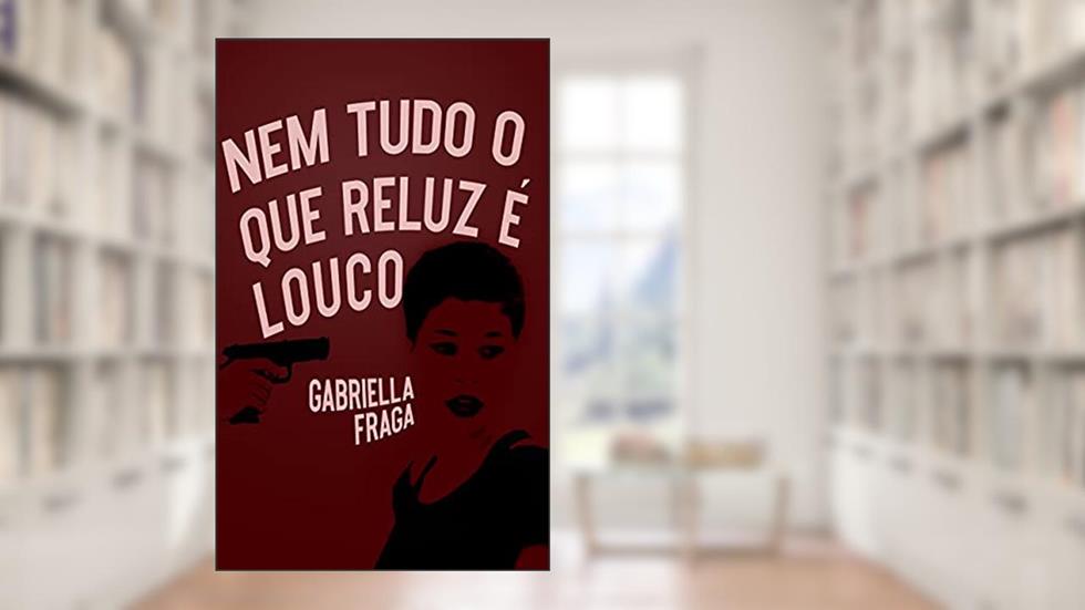 Nem tudo o que reluz é louco, do autor Gabriella Fraga