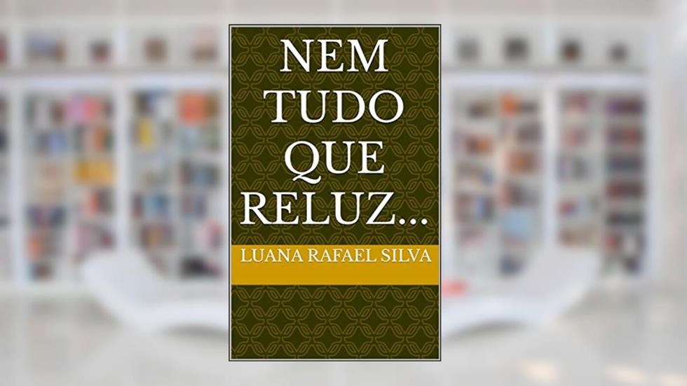 Nem tudo que reluz..., do autor Luana Rafael Silva