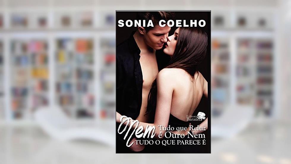 Nem tudo que reluz é ouro: Nem tudo o que parece é, do autor Sonia Coelho