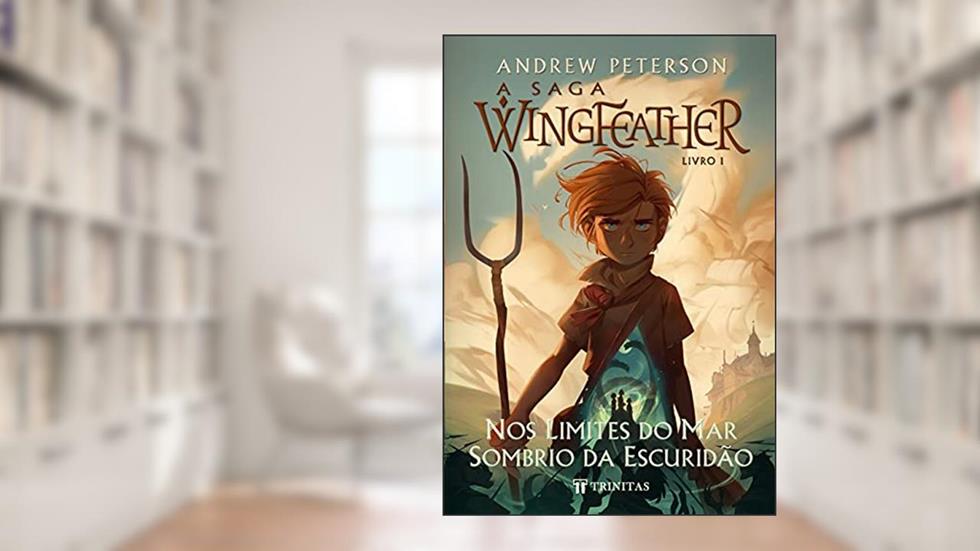 A Saga Wingfeather: nos Limites do mar Sombrio da Escuridão, do autor Andrew Peterson