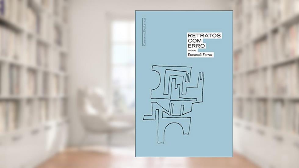 Retratos com erro: Poemas, do autor Eucanaã Ferraz