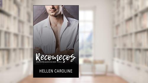 Capa de Recomeços: Livro 2 - Série Entrelaçados no Amor, do autor Hellen Caroline