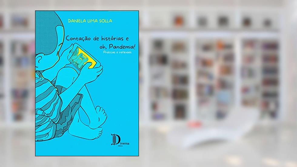 CONTAÇÃO DE HISTÓRIAS E OH, PANDEMIA!: PRÁTICAS E REFLEXÕES, do autor DANIELA  LIMA SOLLA