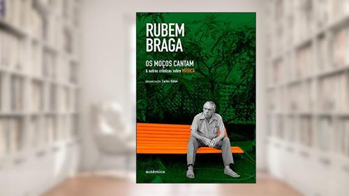 Capa de Os Moços Cantam: & outras crônicas sobre MÚSICA, do autor Rubem Braga