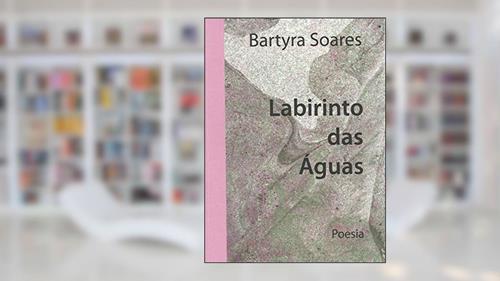 Capa de LABIRINTO DAS ÁGUAS, do autor BARTYRA SOARES