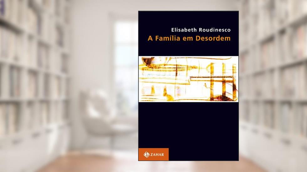 A família em desordem, do autor Elisabeth Roudinesco