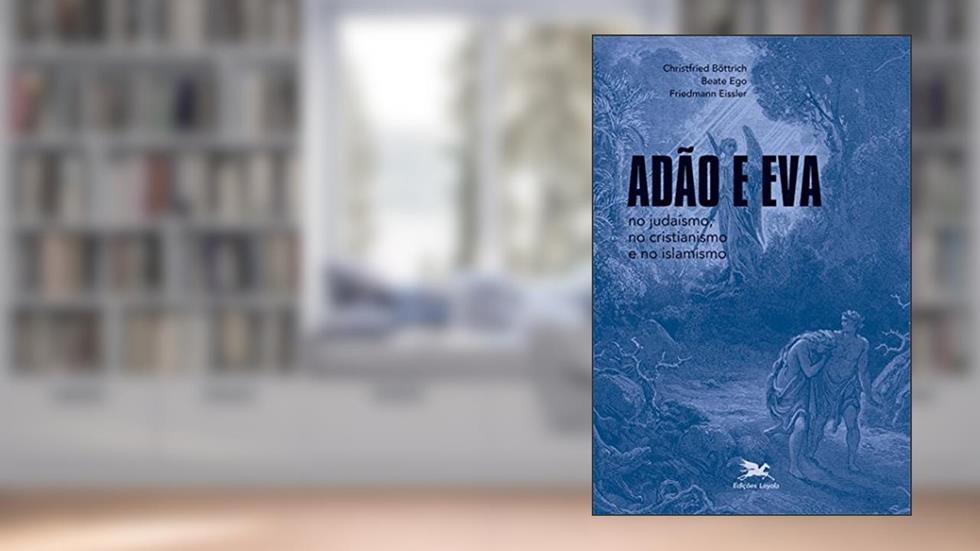 Adão e Eva no judaísmo, no cristianismo e no islamismo, do autor Christfried Böttrich; Beate Ego; Friedmann Eissler