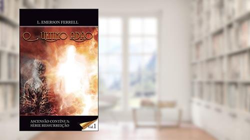 Capa de O último Adão: Ascensão Contínua (Ascenção Contínua: Série Ressurreição Livro 1), do autor L.Emerson Ferrell