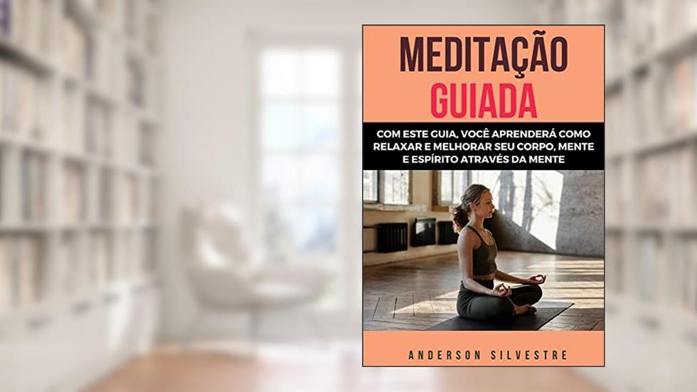 Meditação Guiada Para Ansiedade, do autor Anderson Silvestre