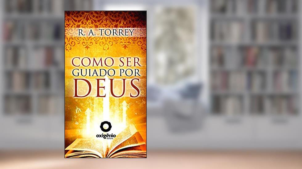 Como ser guiado por Deus, do autor R.A. Torrey