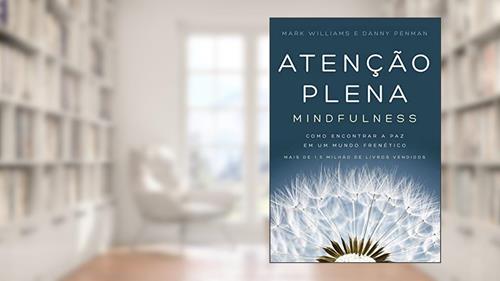Capa de Atenção plena (Mindfulness): Como encontrar a paz em um mundo frenético, do autor Mark Williams; Danny Penman