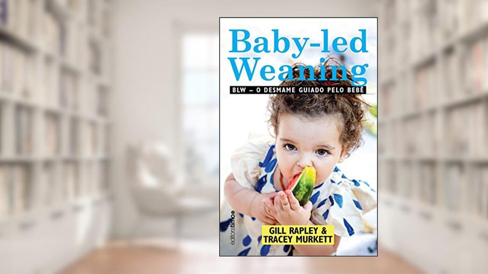 BLW: O desmame guiado pelo bebê, do autor Gill Rapley; Tracey Murkett
