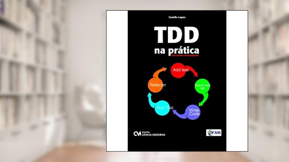 Tdd - Test Driven Development na Pratica, do autor Camilo Lopes