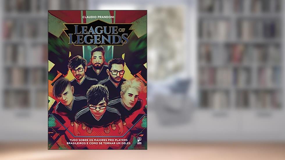 League of legends: Tudo sobre os maiores pro players brasileiros e como se tornar um deles, do autor Claudio Prandoni