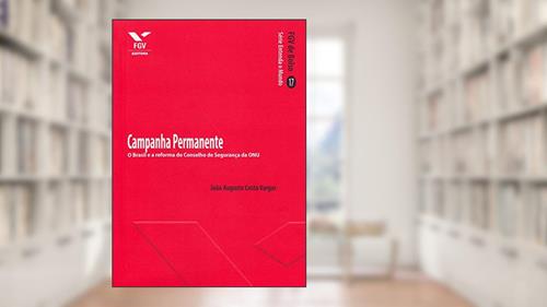 Capa de Campanha Permanente: o Brasil e a Reforma do Conselho de Segurança da onu, do autor João Augusto Costa Vargas