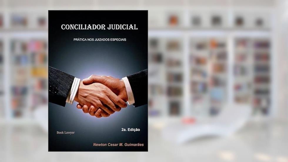 Conciliador Judicial, do autor Newton Cesar M. Guimarães